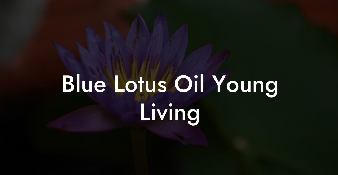 Blue Lotus Oil Young Living