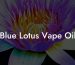 Blue Lotus Vape Oil